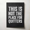 This Is Not The Place for Quitters Thumbnail